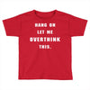 Hang On Let Me Overthink This Toddler T-shirt