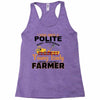 I Was Once A Polite Well Mannered Young Lady And The I Became A Farmer Racerback Tank