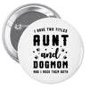 i have two titles aunt and dogmom and i rock them both Pin-back button