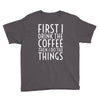 first i drink the coffee Youth Tee