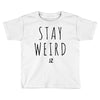 Juanpa Zurita Stay Weird Toddler T-shirt