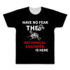 have no fear the mechanical engineer is here All Over Men's T-shirt