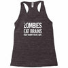 ombies eat brains so you're safe Racerback Tank