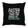 faster than the speed of something slower Throw Pillow