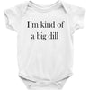 i'm kind of a big dill Baby Bodysuit