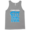 sarcasm is the best thing Tank Top