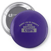 sorry i was watching cops Pin-back button