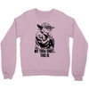 my yoda shirt, this is Crewneck Sweatshirt