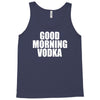 good morning vodka Tank Top