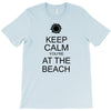 keep calm you're at the beach T-Shirt