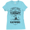 I Don't Need Therapy Just to Go Kayaking Ladies Fitted T-Shirt