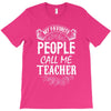 My Favorite People Call Me Teacher T-Shirt