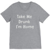 take me drunk i'm home V-Neck Tee