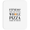 fitness  more like fitness whole pizza inside my mouth Mousepad