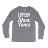 i break out into show tunes Long Sleeve Shirts