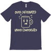 over caffeinated (3) T-Shirt