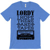 Lordy, I Hope There Are Tapes. T-Shirt