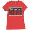 now yous can't leave Ladies Fitted T-Shirt