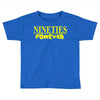 nineties forever Toddler T-shirt