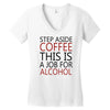 step aside coffee this is a job for alcohol Women's V-Neck T-Shirt