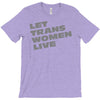let trans women live T-Shirt