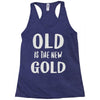 old is the new gold Racerback Tank