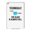 technically, the glass is always full iPad Mini 4