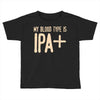 my blood type is ipa+ Toddler T-shirt