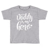 Daddy is my Hero Toddler T-shirt