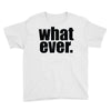 whatever (2) Youth Tee