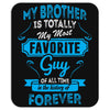 My Brother Is Totally My Most Favorite Guy Mousepad