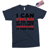 i can explain it to you but i can't understand it for you Exclusive T-shirt