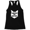 meow or never cat Racerback Tank
