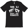 this dj doesn't take requests T-Shirt