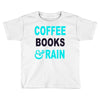 coffee books and rain Toddler T-shirt