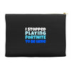 i stopped playing fortnite to be here Accessory Pouches