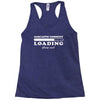 Sarcastic Comment Loading Please Wait Racerback Tank