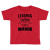 Legends Are Born In March Toddler T-shirt