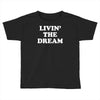 livin the dream Toddler T-shirt