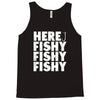 here fishy fishy fishy Tank Top