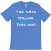 the sass is strong with this one T-Shirt
