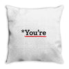 you're Throw Pillow