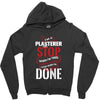 I'm A Plasterer I Don't Stop When I'm Tired I Stop When I'm Done Zipper Hoodie