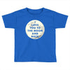 I Love You To The Moon And Back Toddler T-shirt