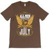 All Men Are Created Equal But Only The Best Are Born In July T-Shirt
