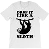 drop like a sloth T-Shirt