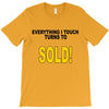 everything i touch turns to sold T-Shirt