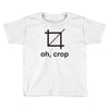 oh crop Toddler T-shirt