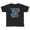 we&rsquo;ve got the beat Toddler T-shirt