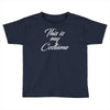 halloween this is my costume Toddler T-shirt